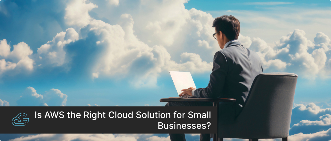 Is AWS the Right Cloud Solution for Small Businesses?